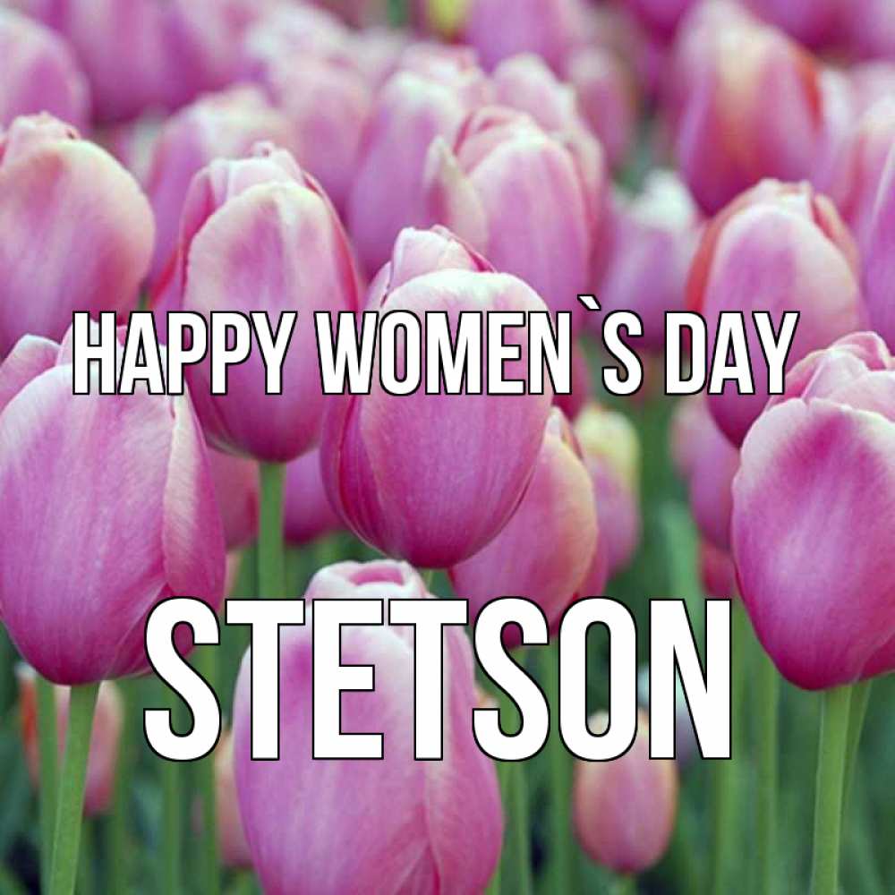 Greetings card с именем, Stetson happy women`s day на международный женский день 3 Greetings with text for free download 
